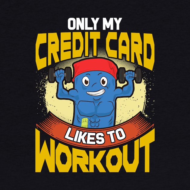 Funny Only My Credit Card Likes To Workout Gym by theperfectpresents